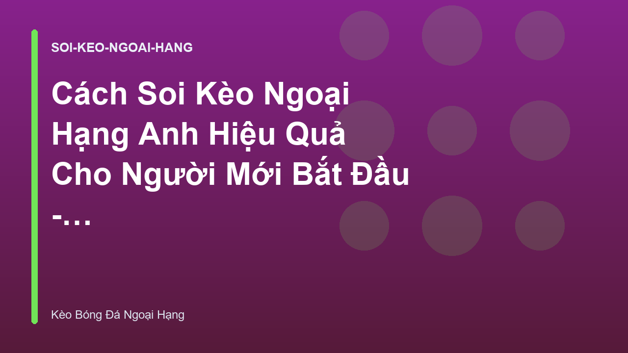 Cách Soi Kèo Ngoại Hạng Anh Hiệu Quả Cho Người Mới Bắt Đầu - Kèo Bóng Đá Ngoại Hạng