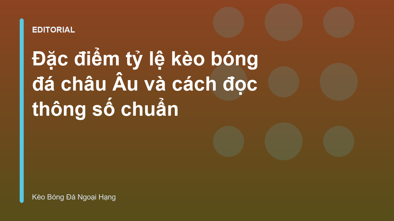 Bảng tỷ lệ kèo bóng đá châu Âu 1x2