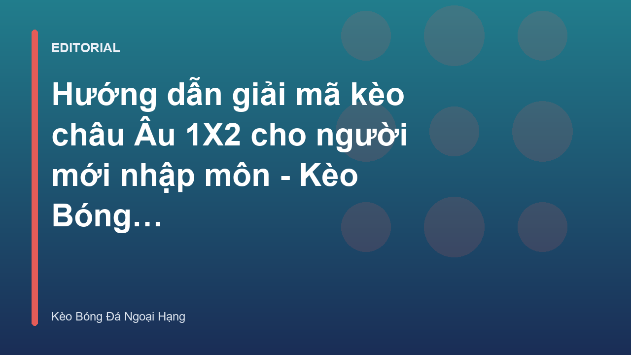 Giải mã kèo châu Âu 1X2 cho người mới