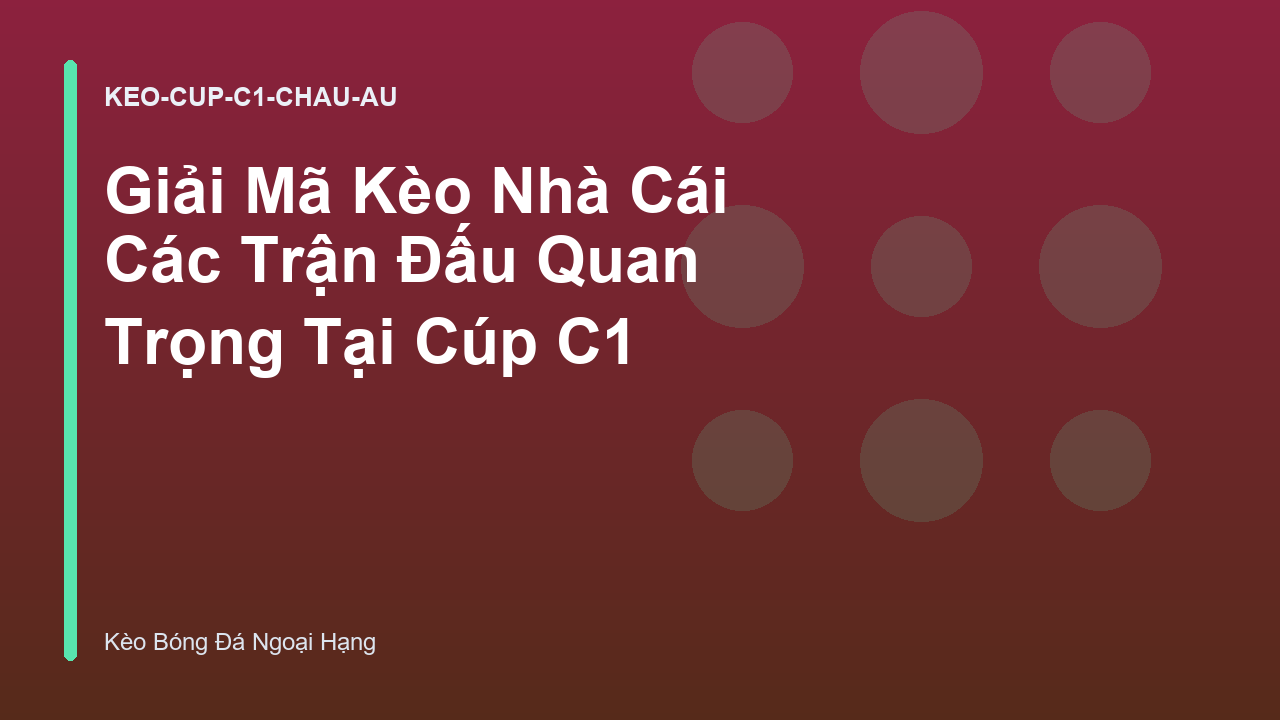 Giải Mã Kèo Nhà Cái Các Trận Đấu Quan Trọng Tại Cúp C1