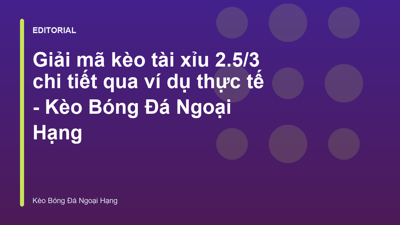 Giải mã kèo tài xỉu 2.5/3 trong cá cược bóng đá